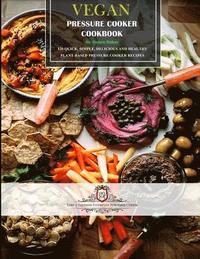 bokomslag Vegan Pressure Cooker Cookbook #1: 60 Quick, Simple, Delicious and Healthy Plant-Based Pressure Cooker Recipes