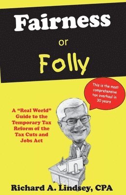 bokomslag Fairness or Folly: A 'Real World' Guide to the Temporary Tax Reform of the Tax Cuts and Jobs Act