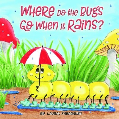 Laural a. Farabaugh - Where Do the Bugs Go When it Rains?, Häftad