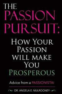 bokomslag The Passion Pursuit: How Your Passion Will Make You Prosperous