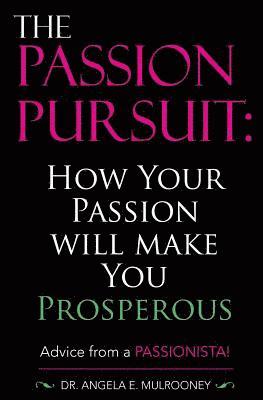 The Passion Pursuit: How Your Passion Will Make You Prosperous 1