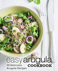 bokomslag Easy Arugula Cookbook: 50 Delicious Arugula Recipes