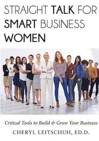 bokomslag Straight Talk for Smart Business Women: Critical Tools to Build and Grow Your Business