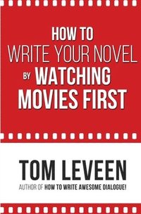 bokomslag How To Write Your Novel by Watching Movies First