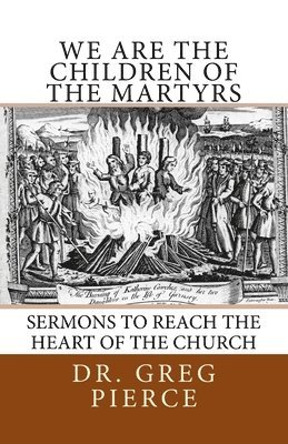 We Are the Children of the Martyrs: Sermons to the Church 1