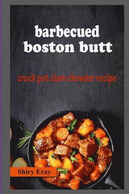 Barbecued Boston Butt: Crock Pot Clam Chowder Recipe 1