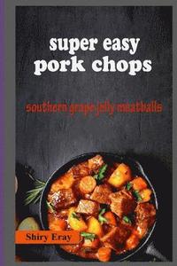 bokomslag Super Easy Pork Chops: Southern Grape Jelly Meatballs