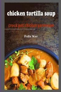 bokomslag Chicken Tortilla Soup: Crock Pot Chicken Parmesan