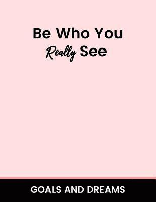 Be Who You Really See Goals and Dream 1