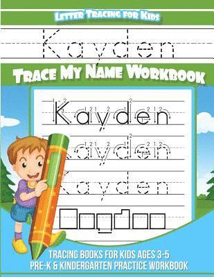 Kayden Letter Tracing for Kids Trace my Name Workbook: Tracing Books for Kids ages 3 - 5 Pre-K & Kindergarten Practice Workbook 1