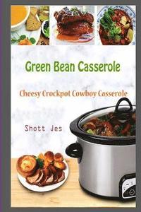 bokomslag Green Bean Casserole: Cheesy Crockpot Cowboy Casserole