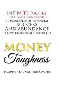 bokomslag Riches of Heaven Upon Earth!: 21 Principles of Financial Toughness