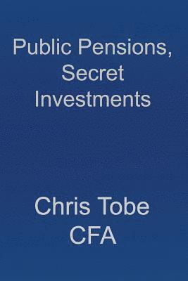 bokomslag Public Pensions, Secret Investments.