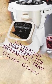 bokomslag Kochen mit dem Preppy für JederMann / Frau: Kochbuch für den Krups Prep & Cook