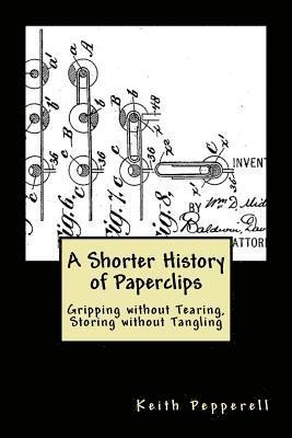 bokomslag A Shorter History of Paperclips: Gripping Without Tearing, Storing Without Tangling