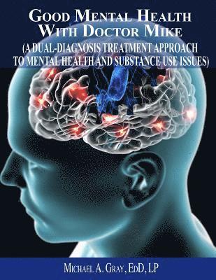 bokomslag Good Mental Health with Dr. Mike: A Dual-Diagnosis Treatment Approach to Mental Health and Substance Use Issues