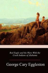 bokomslag Red Eagle and the Wars With the Creek Indians of Alabama