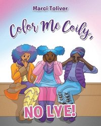 bokomslag Color Me Coily, NO LYE: Natural Hair Coloring Book