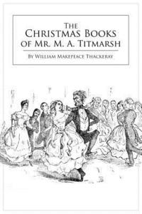 bokomslag The Christmas Books of Mr. M. A. Titmarsh