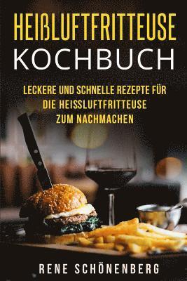 bokomslag Heißluftfritteuse Kochbuch: Leckere und schnelle Rezepte für die Heißluftfritteuse zum Nachmachen.