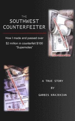 bokomslag The Southwest Counterfeiter: How I made and passed over $2 million in counterfeit $100 'Supernotes'