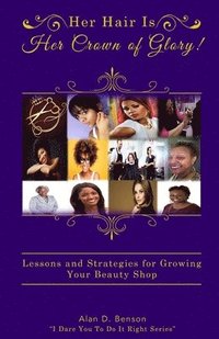 bokomslag Her Hair Is Her Crown of Glory!: Lessons and Strategies for Growing Your Beauty Shop