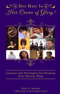 bokomslag Her Hair Is Her Crown of Glory!: Lessons and Strategies for Growing Your Beauty Shop