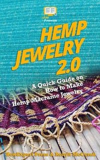 bokomslag Hemp Jewelry 2.0: A Quick Guide on How to Make Hemp Macrame Jewelry