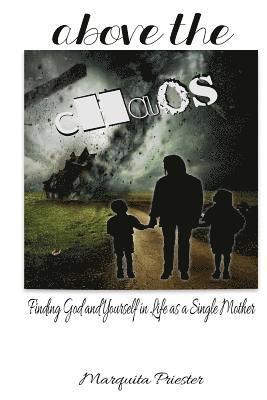 Above the Chaos: Finding God and Yourself in Life as a Single Mother 1