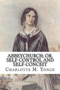 bokomslag Abbeychurch; Or, Self-Control and Self-Conceit