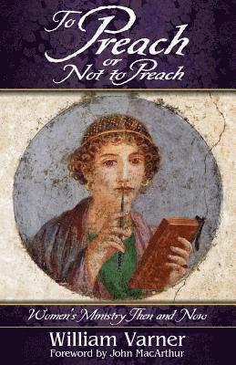 William Varner - To Preach or Not to Preach: Women's Ministry Then and Now, Häftad