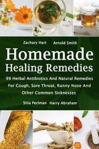 bokomslag Homemade Healing Remedies: 99 Herbal Antibiotics And Natural Remedies For Cough, Sore Throat, Runny Nose And Other Common Sicknesses: (Alternativ