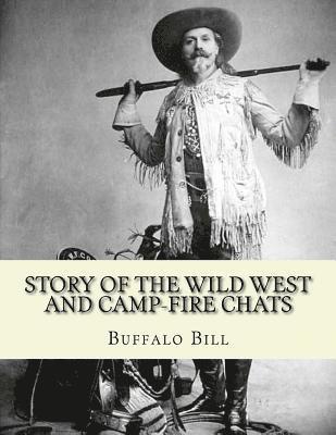 bokomslag Story of the wild West and camp-fire chats: a full and complete history of the renowned pioneer quartette, Boone, Crockett, Carson and Buffalo Bill re