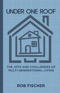 bokomslag Under One Roof: The Joys and Challenges of Multi-Generational Living