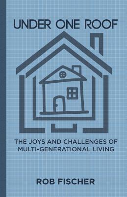 Under One Roof: The Joys and Challenges of Multi-Generational Living 1