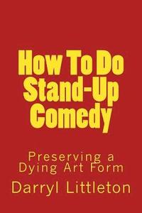 bokomslag How To Do Stand-Up Comedy: Preserving a Dying Art Form