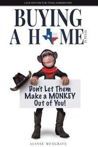 bokomslag Buying a Home in Texas: Don't Let Them Make a Monkey Out of You!: 2018 Edition