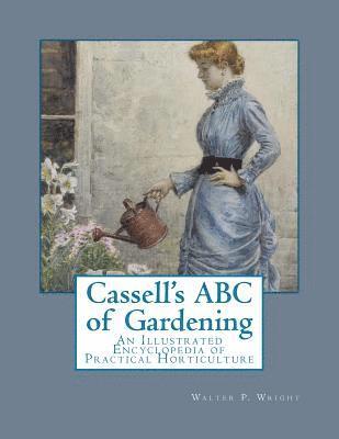 Walter P. Wright - Cassell's ABC of Gardening: An Illustrated Encyclopedia of Practical Horticulture, Häftad