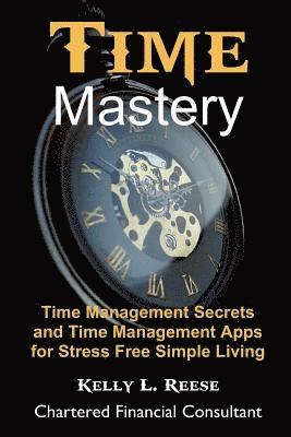 Time Mastery for Stress Free Abundant Living: Time Management Secrets and Time Management Apps for Stress Free Abundant Living 1