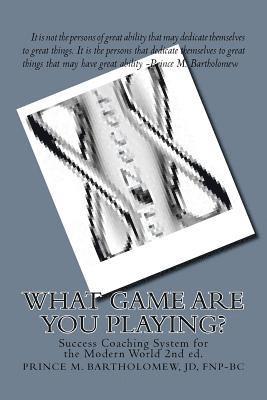 What Game Are You Playing?: Success Coaching System For The Modern World 1