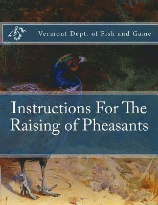 Vermont Dept Of Fish and Game - Instructions For The Raising of Pheasants, Häftad