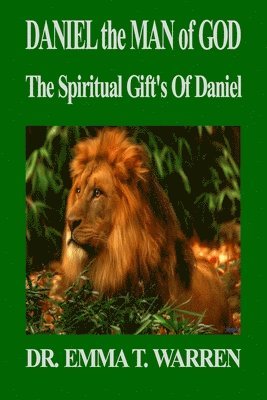 bokomslag Daniel the Man of God: The Spiritual Gift's of Daniel