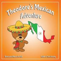 bokomslag Theodore's Mexican Adventure: Books about Mexico for Kids