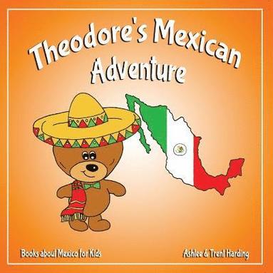 bokomslag Theodore's Mexican Adventure: Books about Mexico for Kids