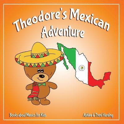 Theodore's Mexican Adventure: Books about Mexico for Kids 1