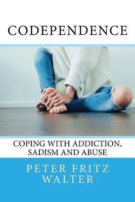 Peter Fritz Walter - Codependence: Coping With Addiction, Sadism and Abuse, Häftad
