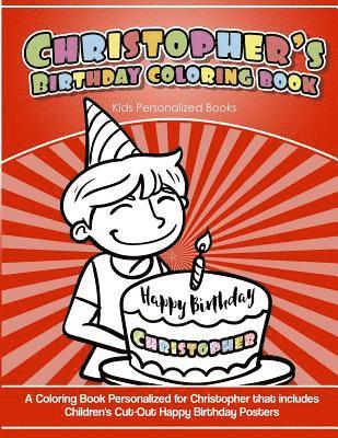 Christopher's Birthday Coloring Book Kids Personalized Books: A Coloring Book Personalized for Christopher that includes Children's Cut Out Happy Birt 1