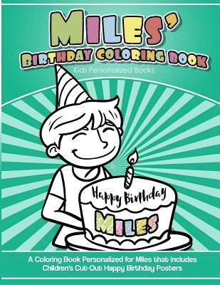 Miles's Birthday Coloring Book Kids Personalized Books: A Coloring Book Personalized for Miles that includes Children's Cut Out Happy Birthday Posters 1