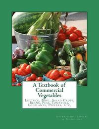 bokomslag A Textbook of Commercial Vegetables: Lettuce, Misc. Salad Crops, Beans, Peas, Tomatoes, Eggplants, Peppers, Etc.