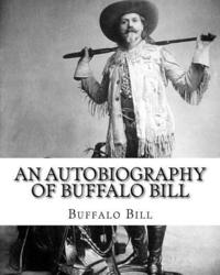bokomslag An autobiography of Buffalo Bill. By: Buffalo Bill, illustrated By: N. C. Wyeth: William Frederick Buffalo Bill Cody (February 26, 1846 - January 10,
